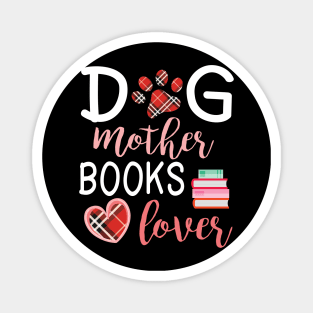 Dog Mother Books Lover Big Heart Happy Dog Mommy Mama Wine Drinker Summer Christmas In July Day Magnet